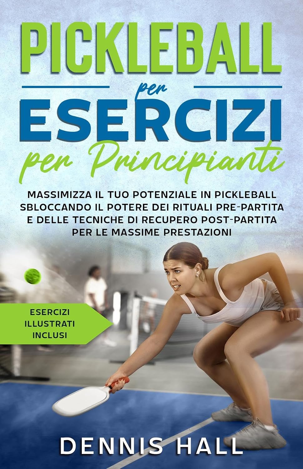 capítulo por capítulo baixar Pickleball per esercizi per principianti: Massimizza il tuo potenziale in Pickleball sbloccando il potere dei rituali pre-partita e delle tecniche di recupero(esercizi... illustrati inclusi) (Italian Edition)