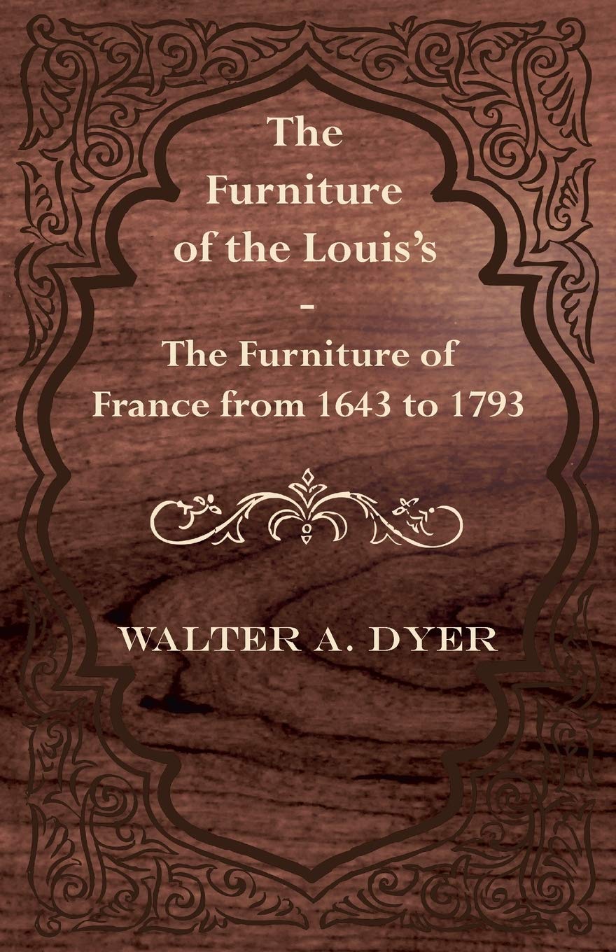 The Furniture of the Louis's - The Furniture of France from 1643 to 1793 baixar livro de graça