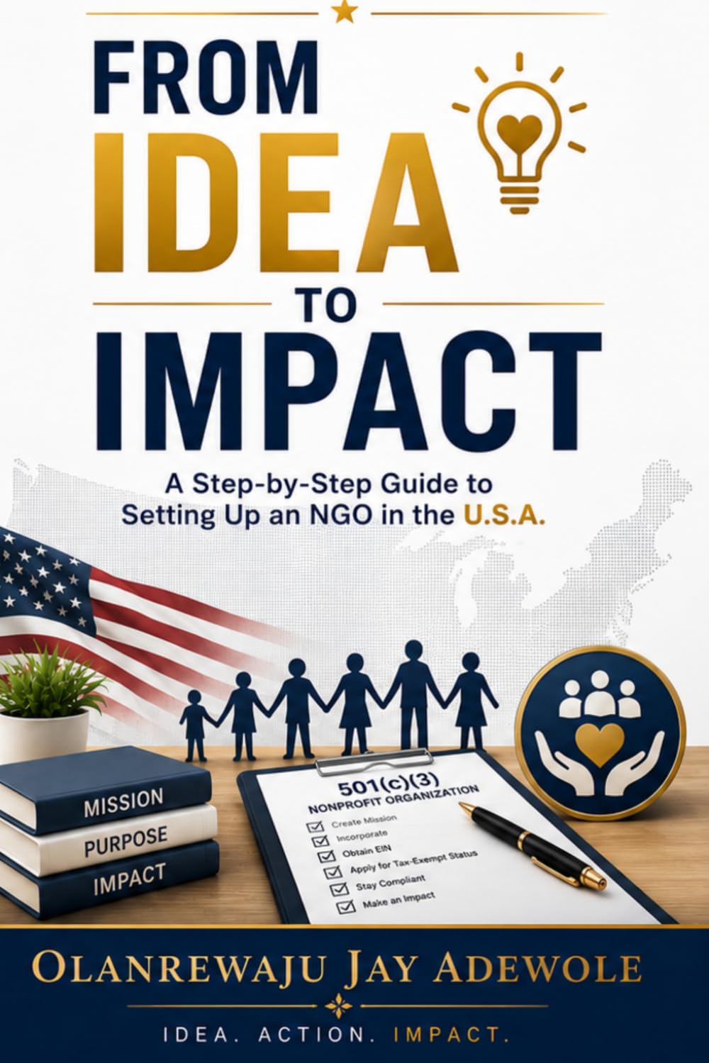 ler totalmente From Idea to Impact: A Step-by-Step Guide to Setting Up an NGO in the U.S.A