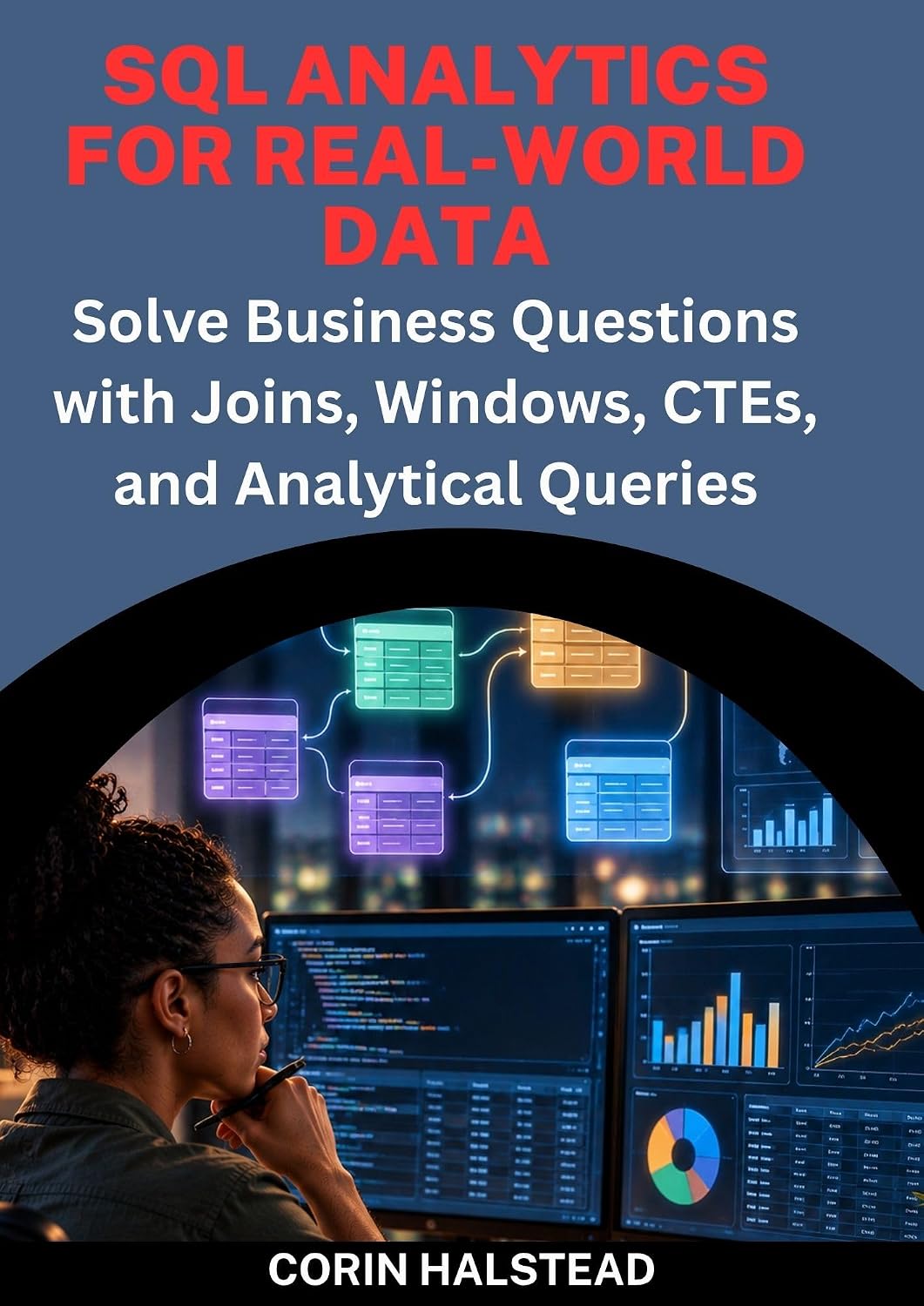SQL Analytics for Real-World Data: Solve Business Questions with Joins, Windows, CTEs, and Analytical Queries (English Edition) baixar livro de graça