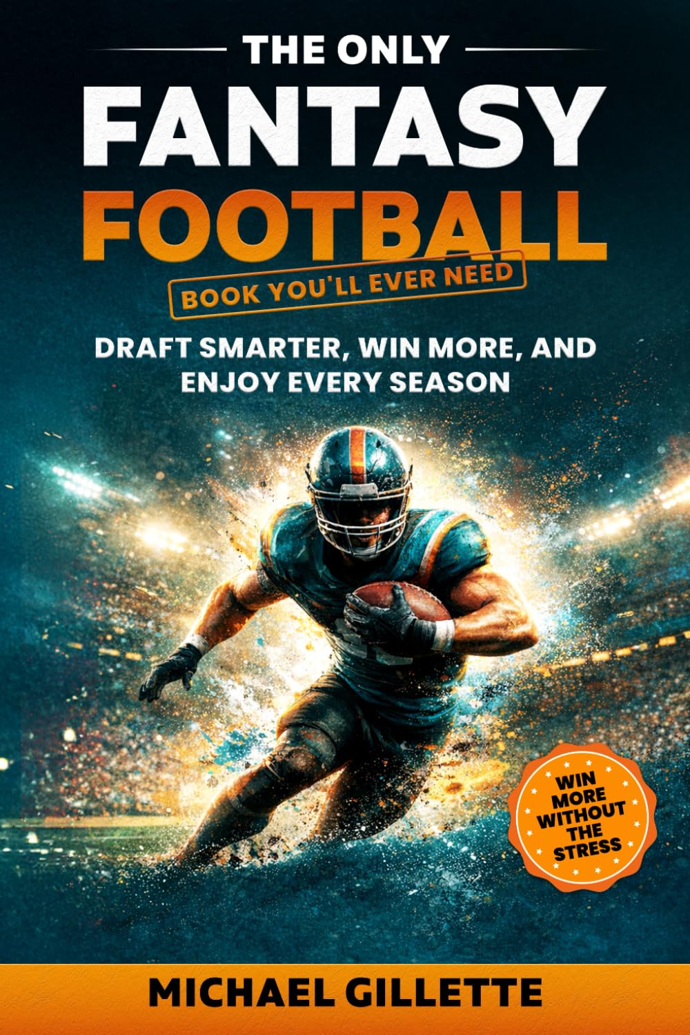 The Only Fantasy Football Book You'll Ever Need: Draft Smarter, Win More, and Enjoy Every Season baixar o livro de graça