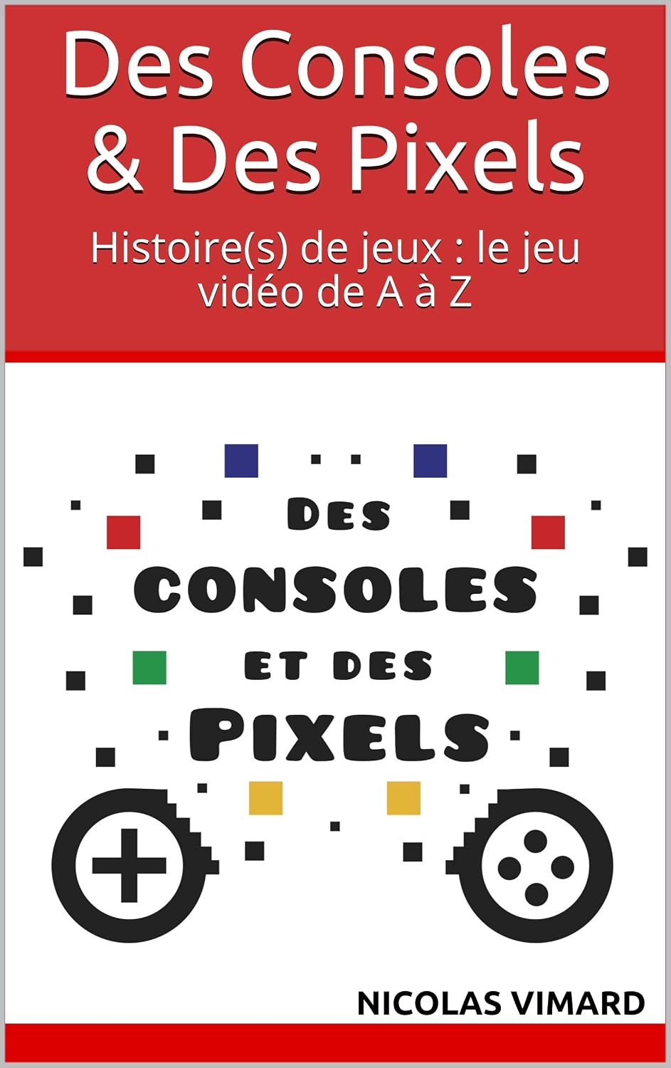 ler totalmente Des Consoles & des Pixels: Histoire(s) de jeux: le jeu vidéo de A à Z (French Edition)