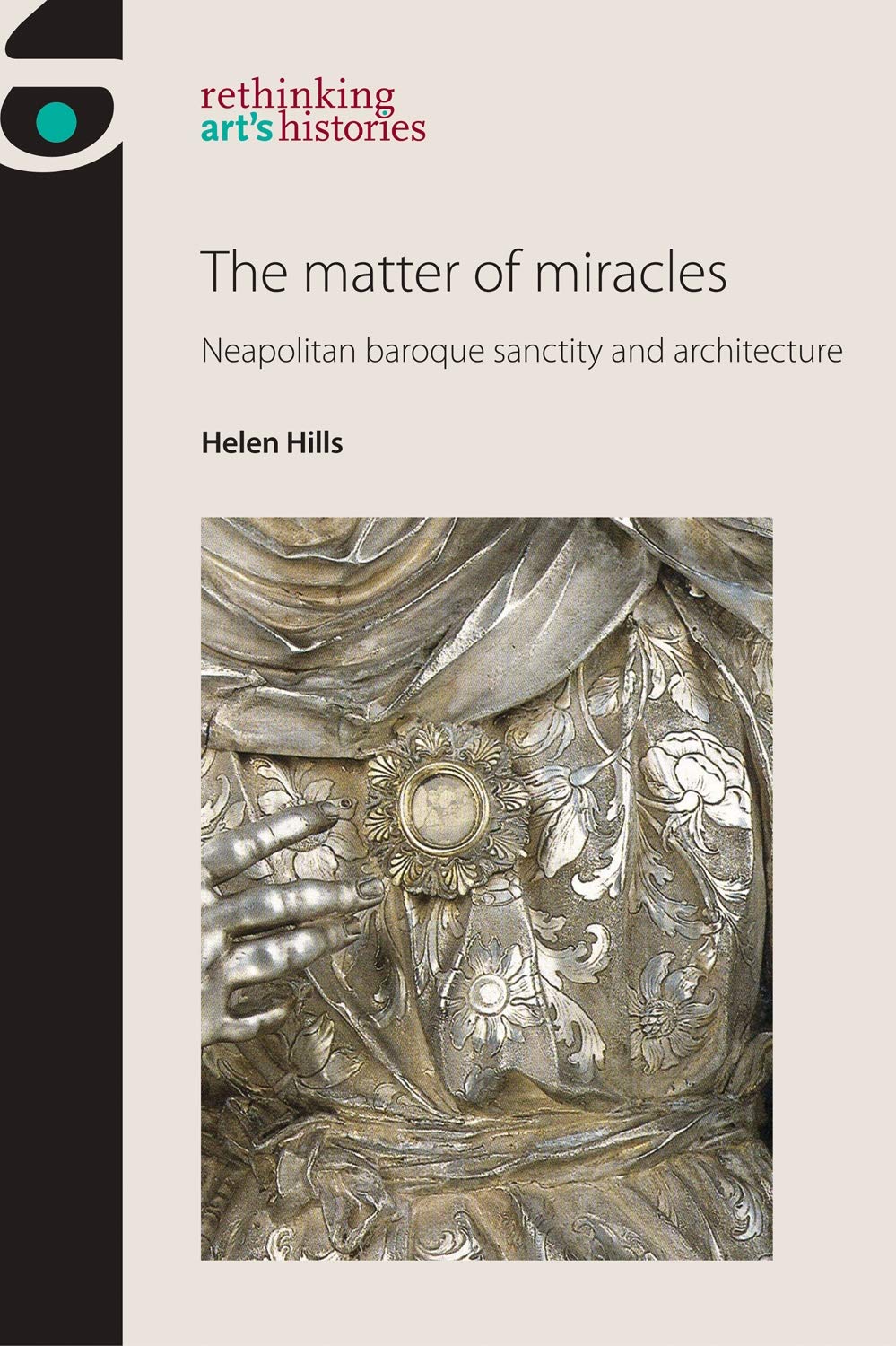 The matter of miracles: Neapolitan baroque architecture and sanctity (Rethinking Art's Histories) (English Edition)