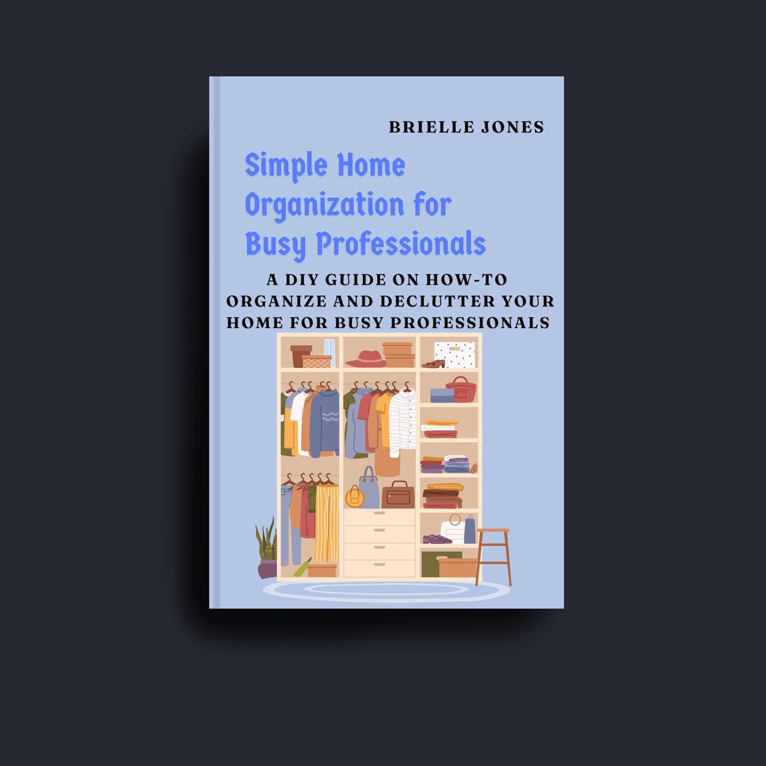 Simple Home Organization for Busy Professionals: A DIY Guide on How-To Organize and Declutter Your Home for Busy Professionals (English Edition) baixar livro de graça