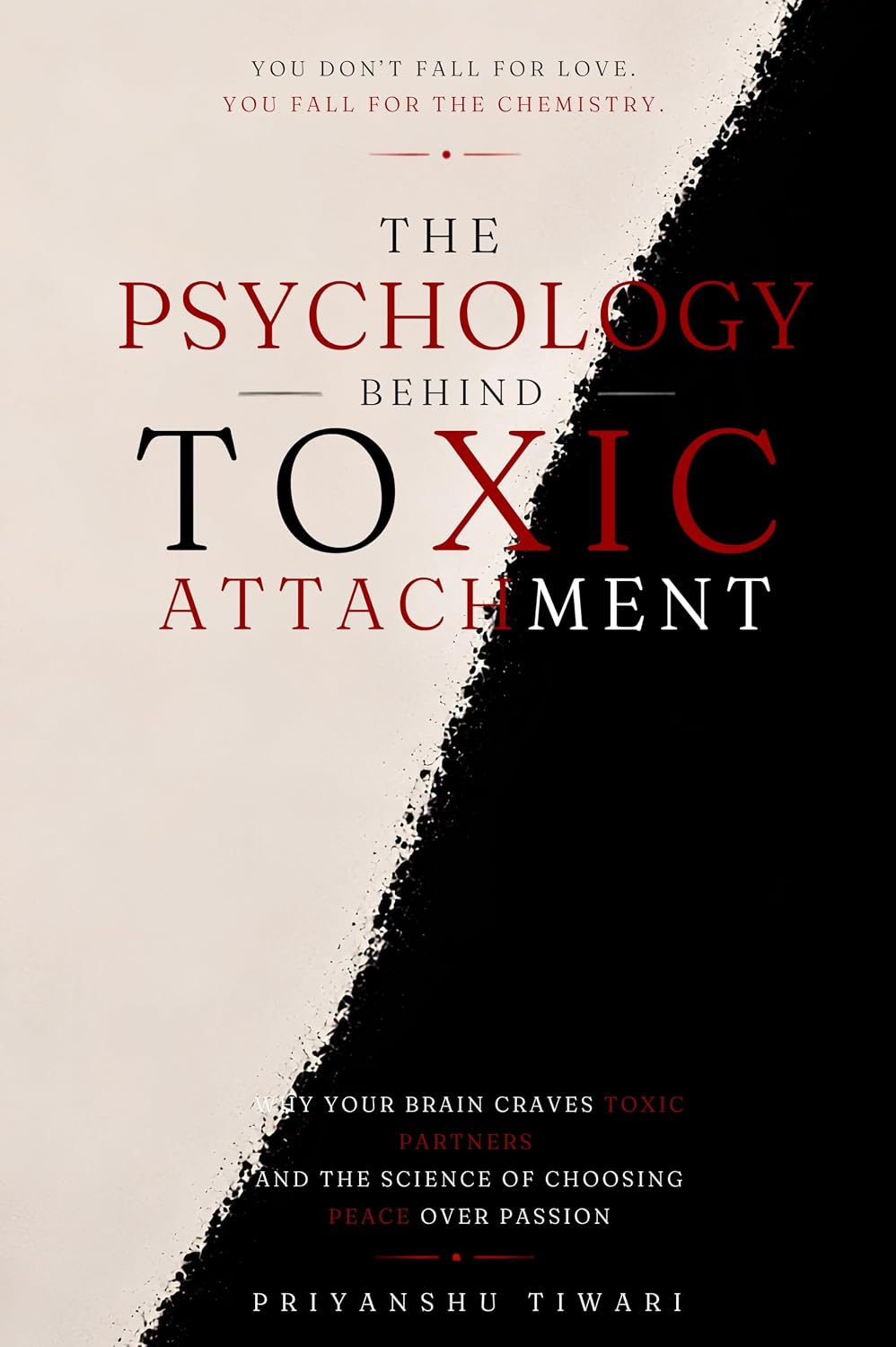 ''The Psychology Behind Toxic Attachment'': Why Your Brain Craves Toxic Partners and the Science of Choosing Peace Over Passion. (English Edition) baixar o livro de graça