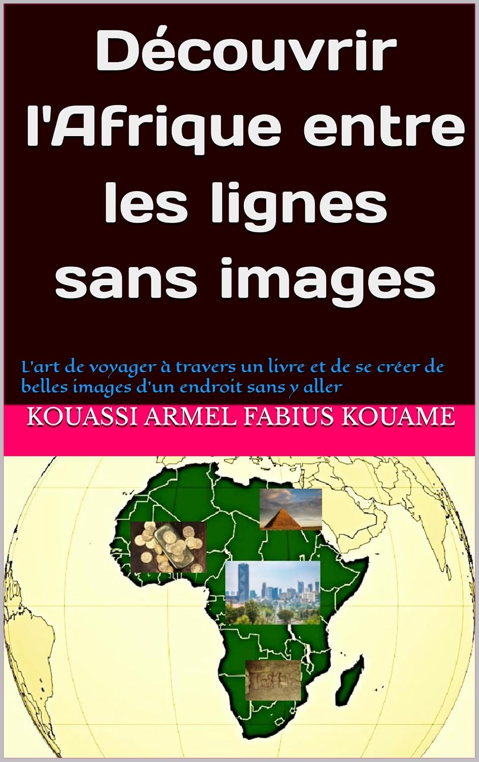 ler totalmente Découvrir l'Afrique entre les lignes sans images: L'art de voyager à travers un livre et de se créer de belles images d'un endroit sans y aller (French Edition)
