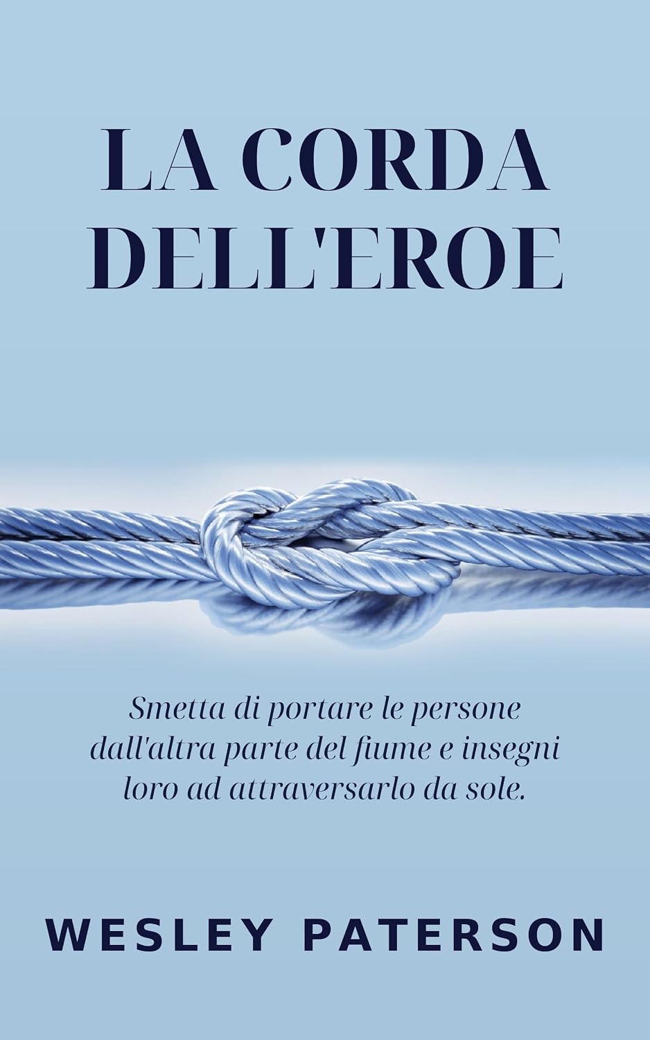 La Corda dell'Eroe: Smetta di portare le persone dall'altra parte del fiume e insegni loro ad attraversarlo da sole (Italian Edition) baixar o livro de graça