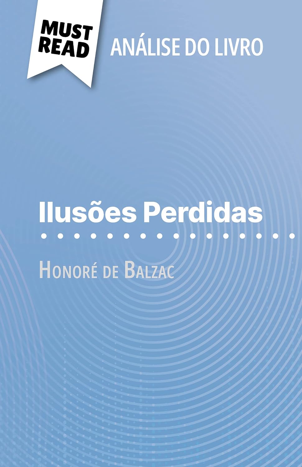 ler totalmente Ilusões Perdidas de Honoré de Balzac (Análise do livro): Análise completa e resumo pormenorizado do trabalho