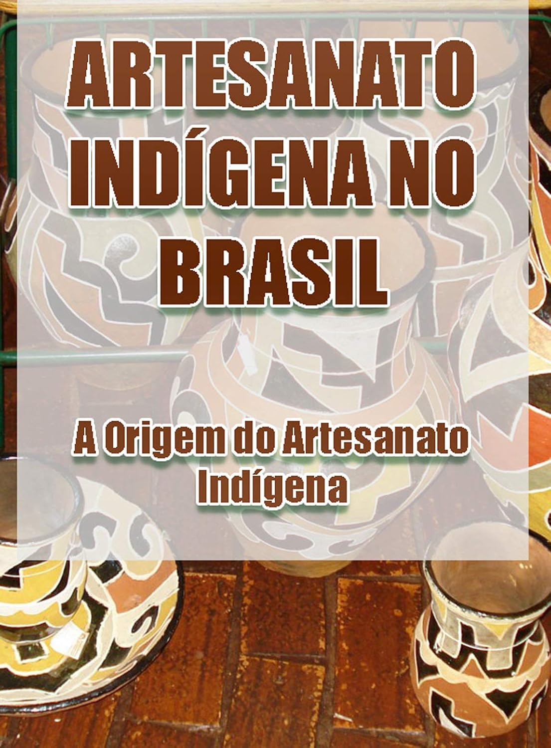 Artesanato Indígena no Brasil – A Origem do Artesanato Indígena baixar o livro de graça
