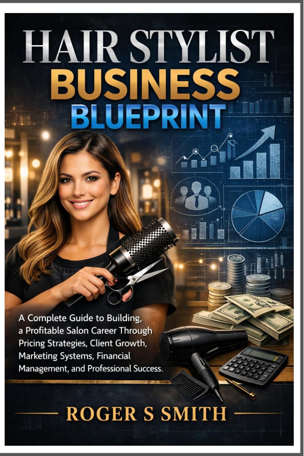 Hair Stylist Business Blueprint: A Complete Guide to Building a Profitable Salon Career Through Pricing Strategies, Client Growth, Marketing Systems, Financial Management, and Professional Success baixar livro de graça