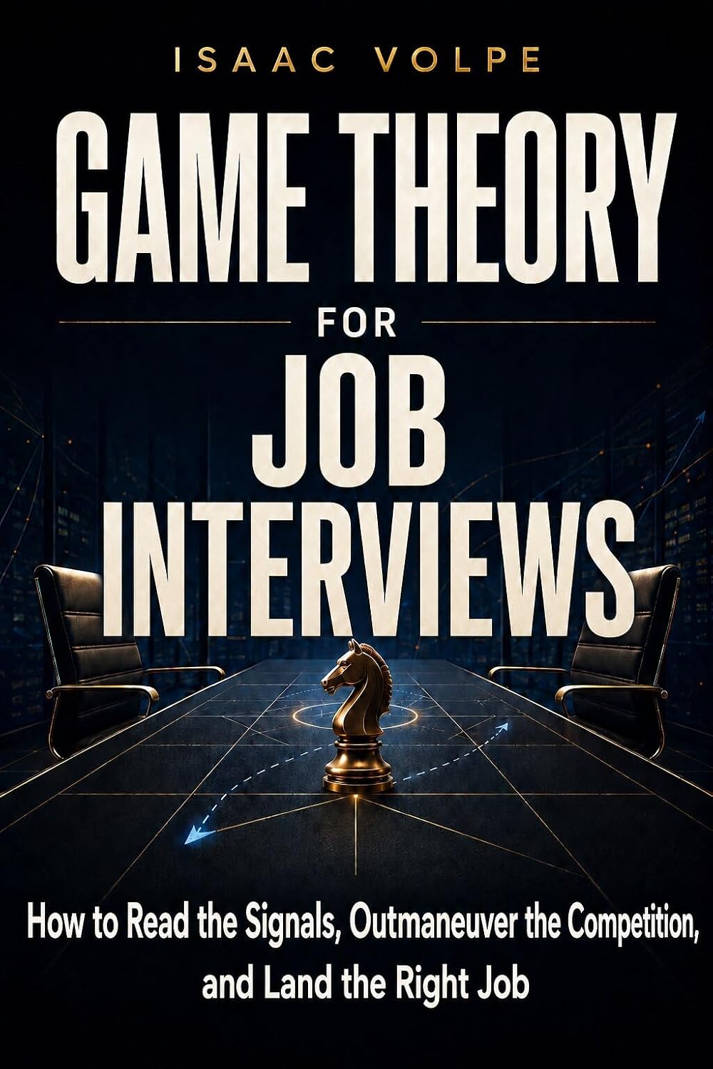 GAME THEORY FOR JOB INTERVIEWS. How to Read the Signals, Outmaneuver the Competition, and Land the Right Job. (GAME THEORY FOR EVERYDAY LIFE) (English Edition) baixar livro de graça