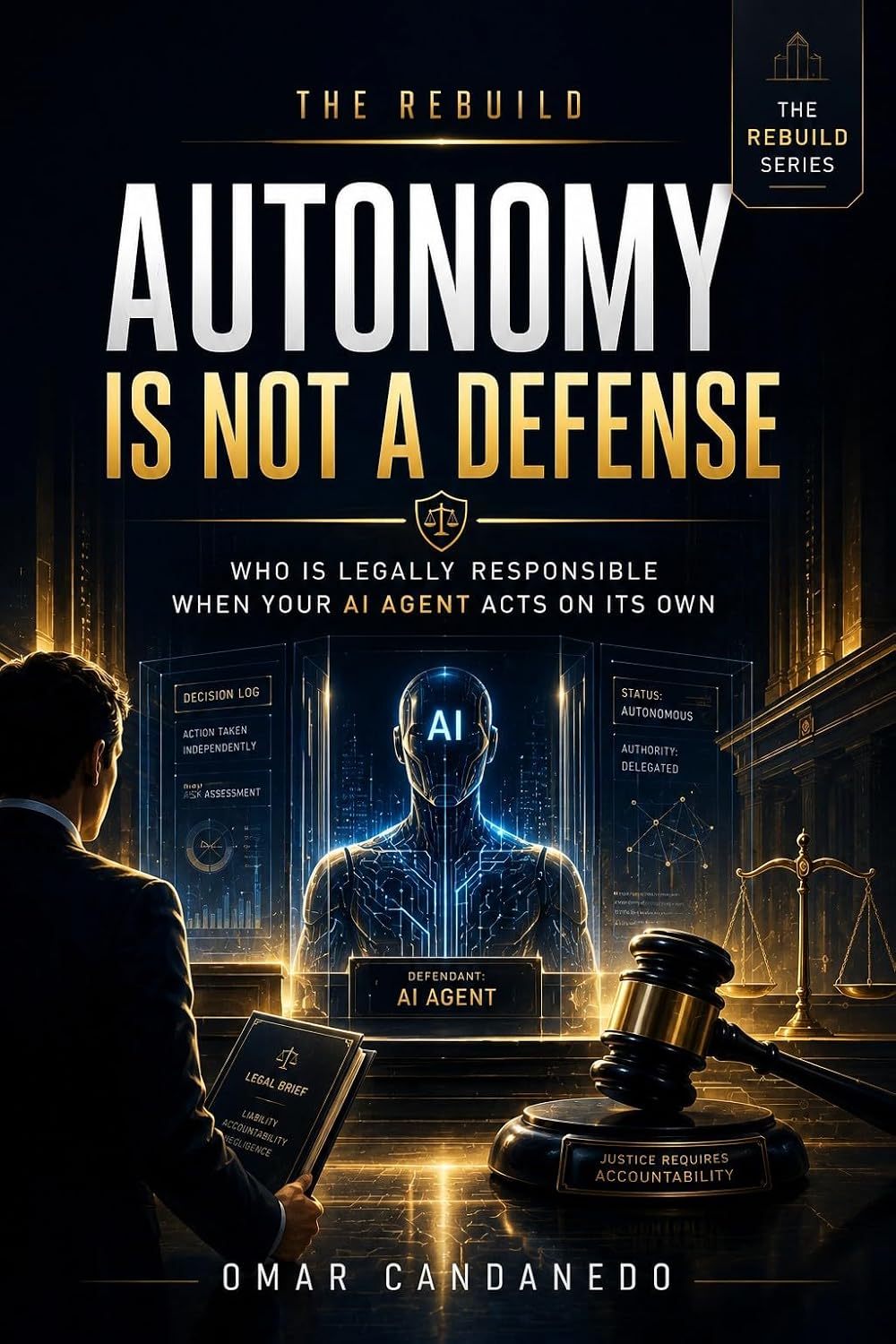 Autonomy Is Not a Defense: Who Is Legally Responsible When Your AI Agent Acts on Its Own (English Edition) baixar o livro de graça