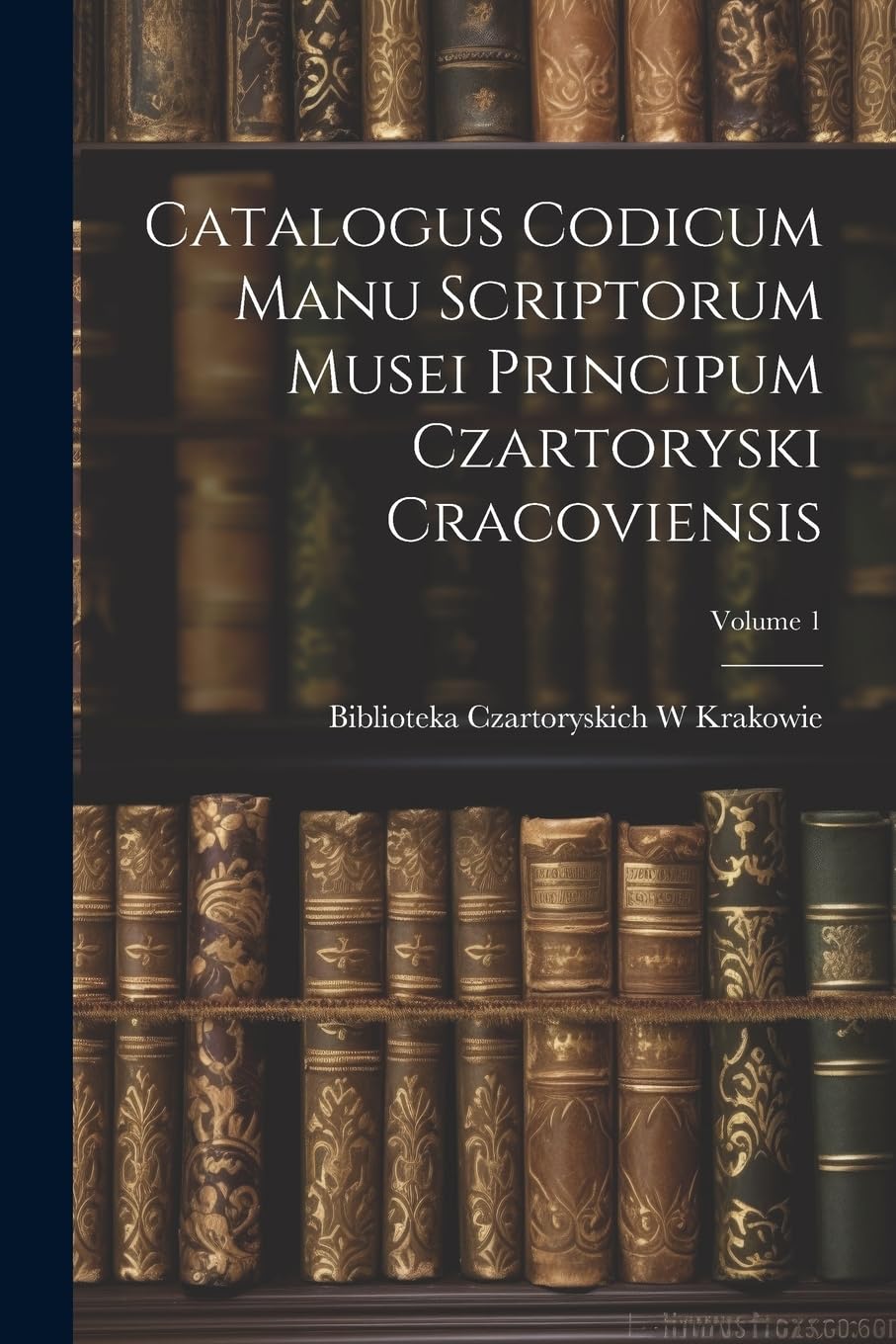 Catalogus Codicum Manu Scriptorum Musei Principum Czartoryski Cracoviensis; Volume 1 baixar o livro de graça