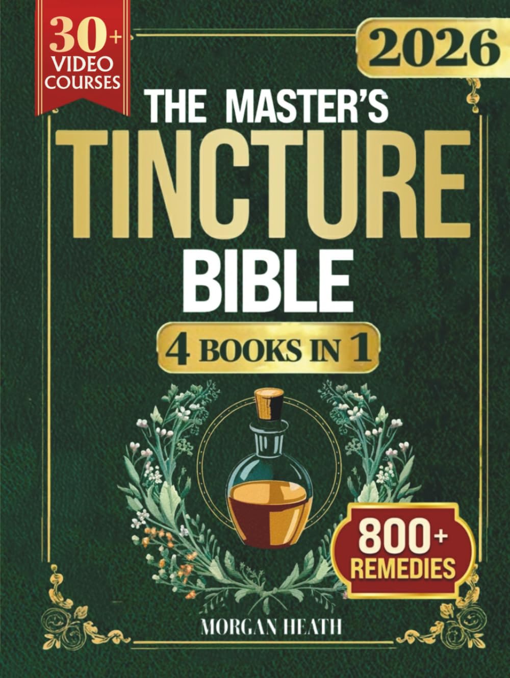 THE MASTER'S TINCTURE BIBLE: A Complete Guide to Easily Crafting Herbal Tinctures & Blends at Home for Healing Body, Mind and Spirit baixar o livro de graça