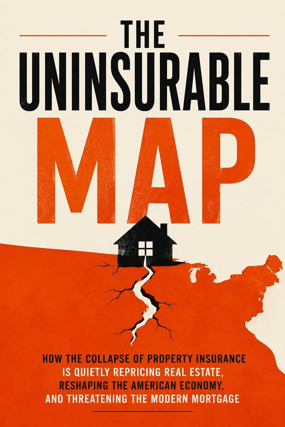 THE UNINSURABLE MAP: How the Collapse of Property Insurance Is Quietly Repricing Real Estate, Reshaping the American Economy, and Threatening the Modern Mortgage (English Edition) baixar livro de graça