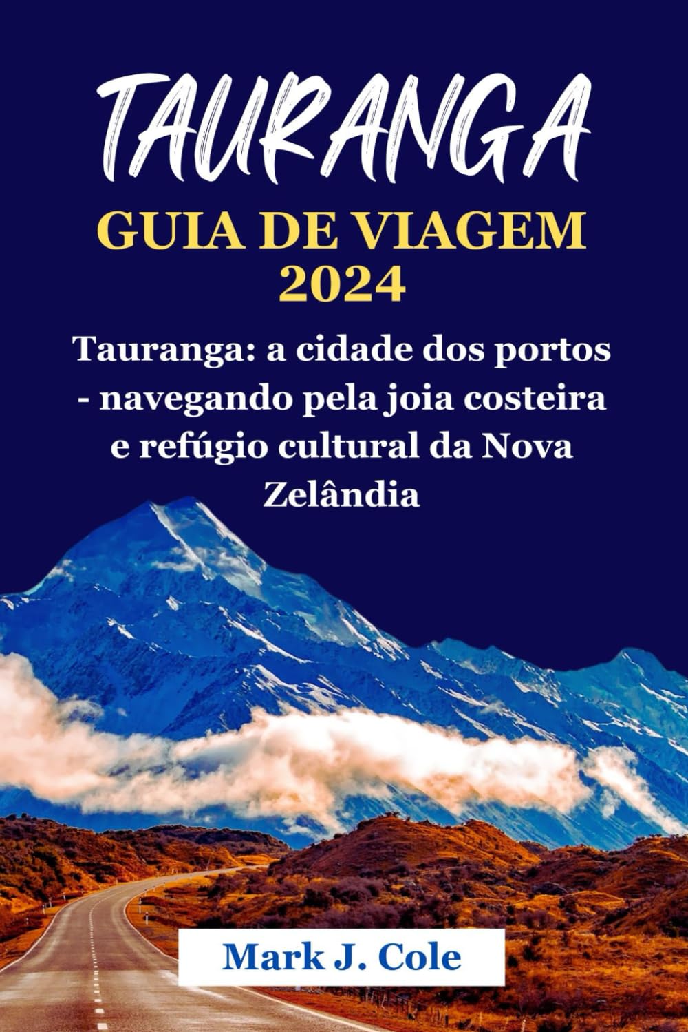 TAURANGA GUIA DE VIAGEM 2024: Tauranga: a cidade dos portos - navegando pela joia costeira e refúgio cultural da Nova Zelândia (Portuguese Edition) baixar o livro de graça