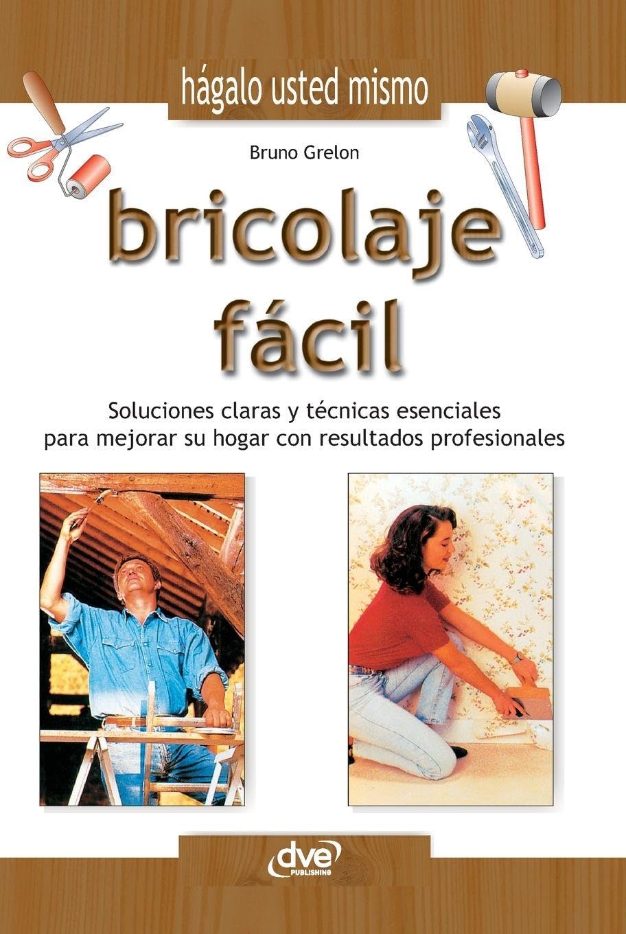 ler totalmente Bricolaje facil: Soluciones claras y técnicas esenciales para mejorar su hogar con resultados profesionales