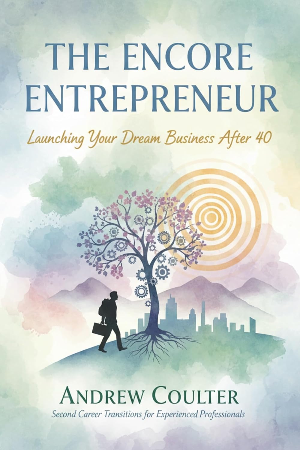 The Encore Entrepreneur: Launching Your Dream Business After 40: Your Second Act in Business (English Edition)