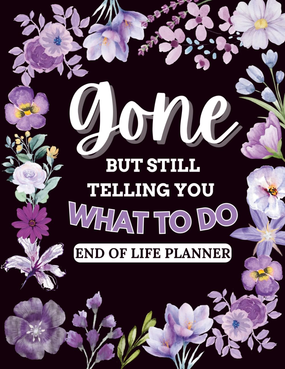 Funny End of Life Planner for Seniors Gone But Still Telling You What To Do: Organize Important Information, Final Wishes, Arrangements and Everything Your Loved Ones Need for Peace of Mind baixar o livro de graça