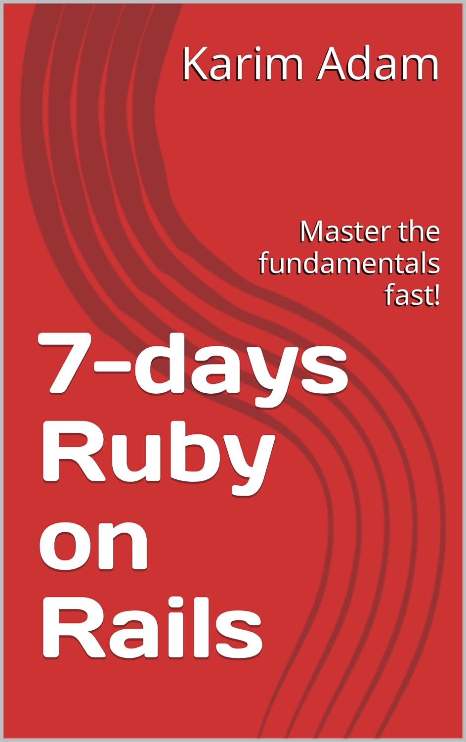 7-days Ruby on Rails: Master the fundamentals fast! (English Edition) baixar livro de graça