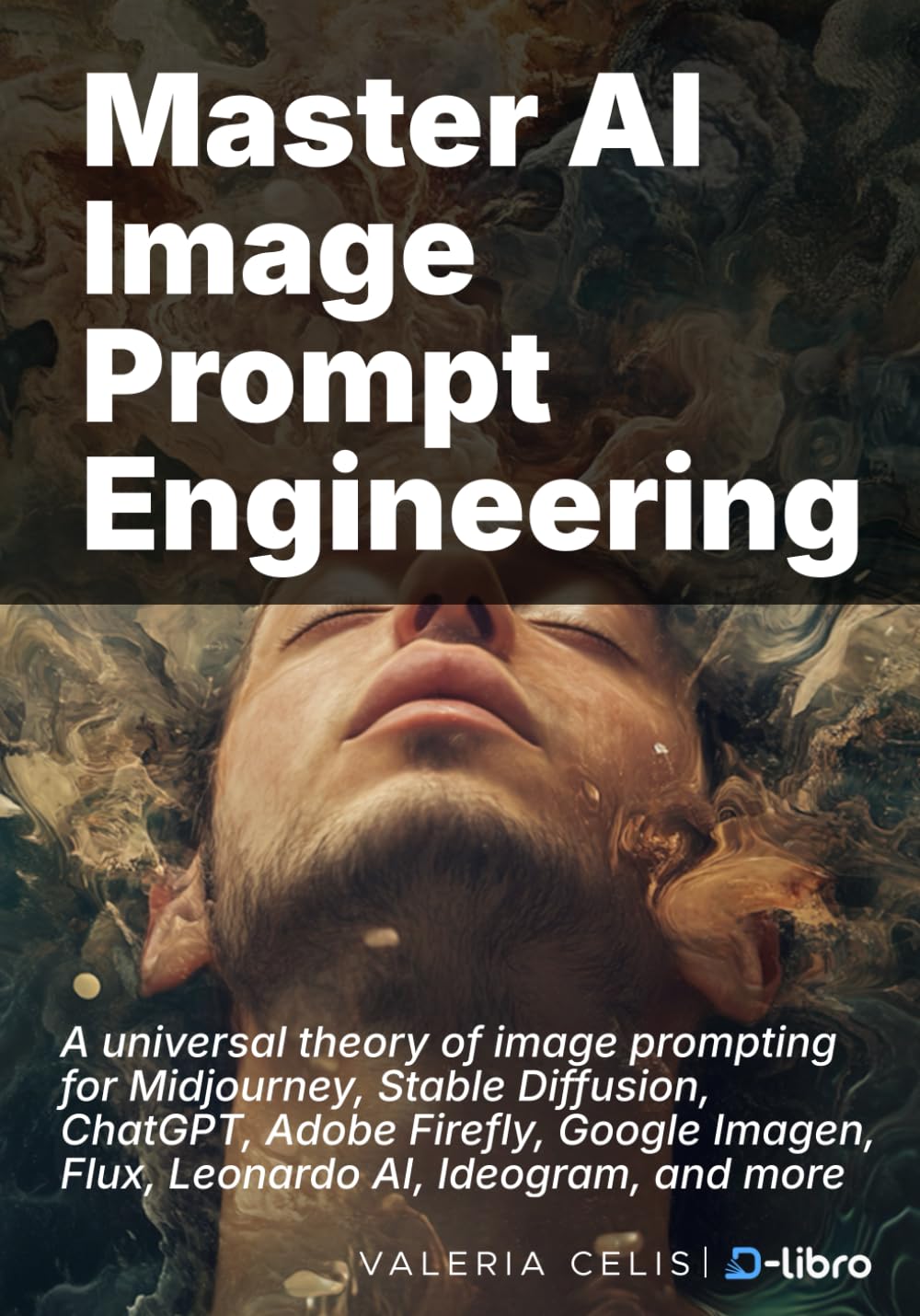 ler totalmente Master AI Image Prompt Engineering: A universal theory of image prompting for Midjourney, Stable Diffusion, ChatGPT, Adobe Firefly, Google Imagen,... Skill Development Series by D-Libro (2025))