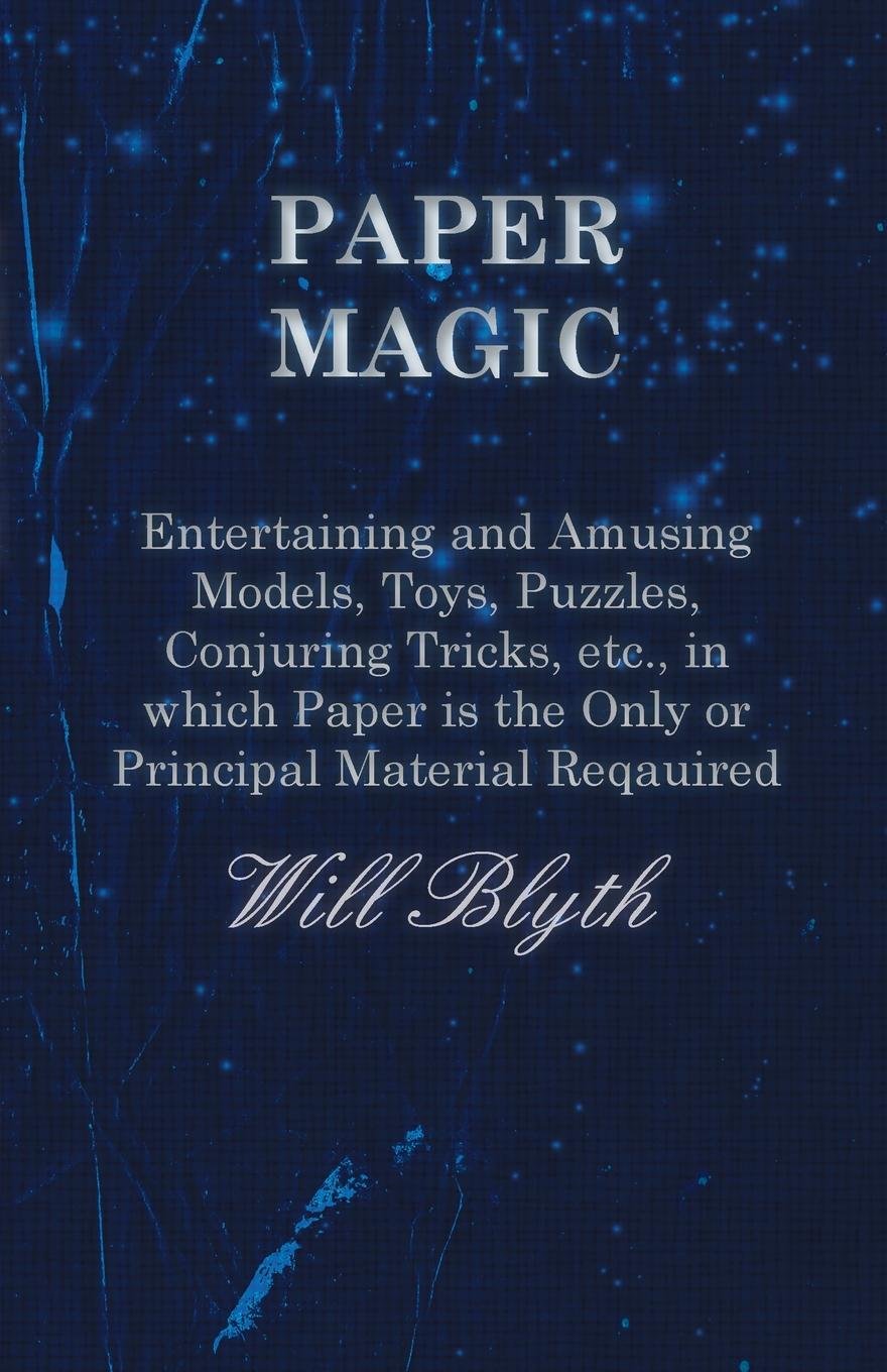 ler totalmente Paper magic - Entertaining and Amusing Models, Toys, Puzzles, Conjuring Tricks, etc., in which Paper is the Only or Principal Material Required (English Edition)