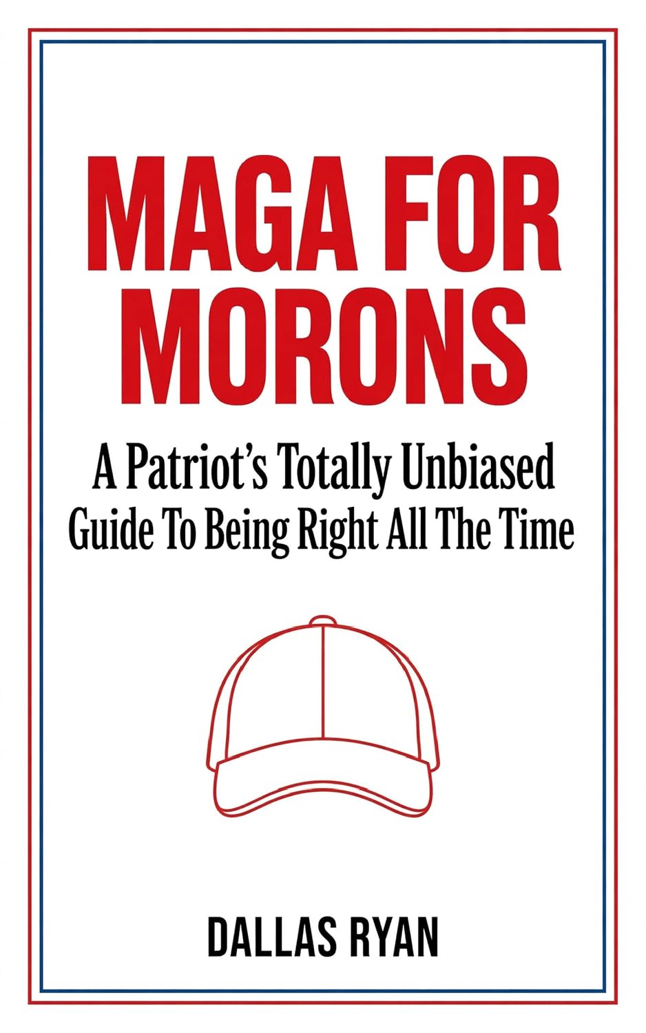 MAGA For Morons: A Patriot's Totally Unbiased Guide To Being Right All The Time (English Edition) baixar livro de graça