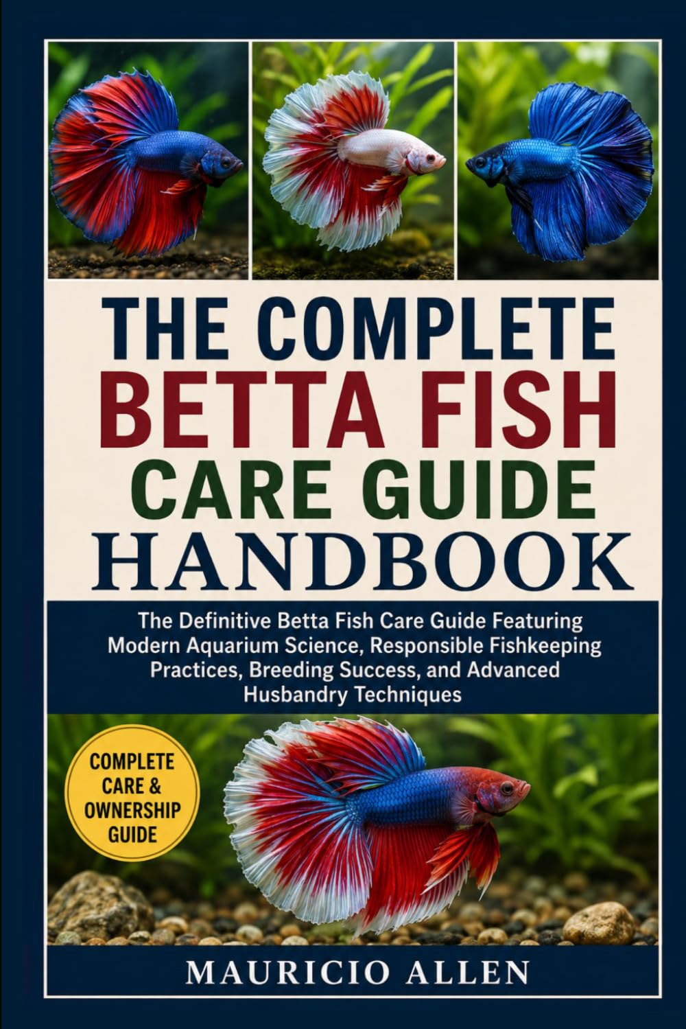 The Complete Betta Fish Care Guide Handbook: The Definitive Betta Fish Care Guide Featuring Modern Aquarium Science, Responsible Fishkeeping... Success, and Advanced Husbandry Techniques baixar livro de graça