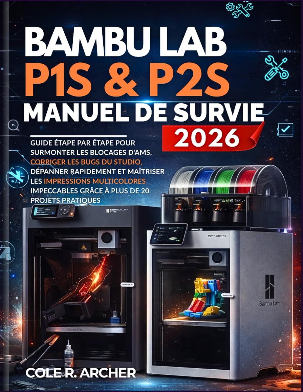Bambu Lab P1S et P2S Manuel de survie 2026: Guide étape par étape pour surmonter les blocages d'AMS, corriger les bugs du studio, dépanner rapidement... de 20 projets pratiques. (French Edition) baixar livro de graça