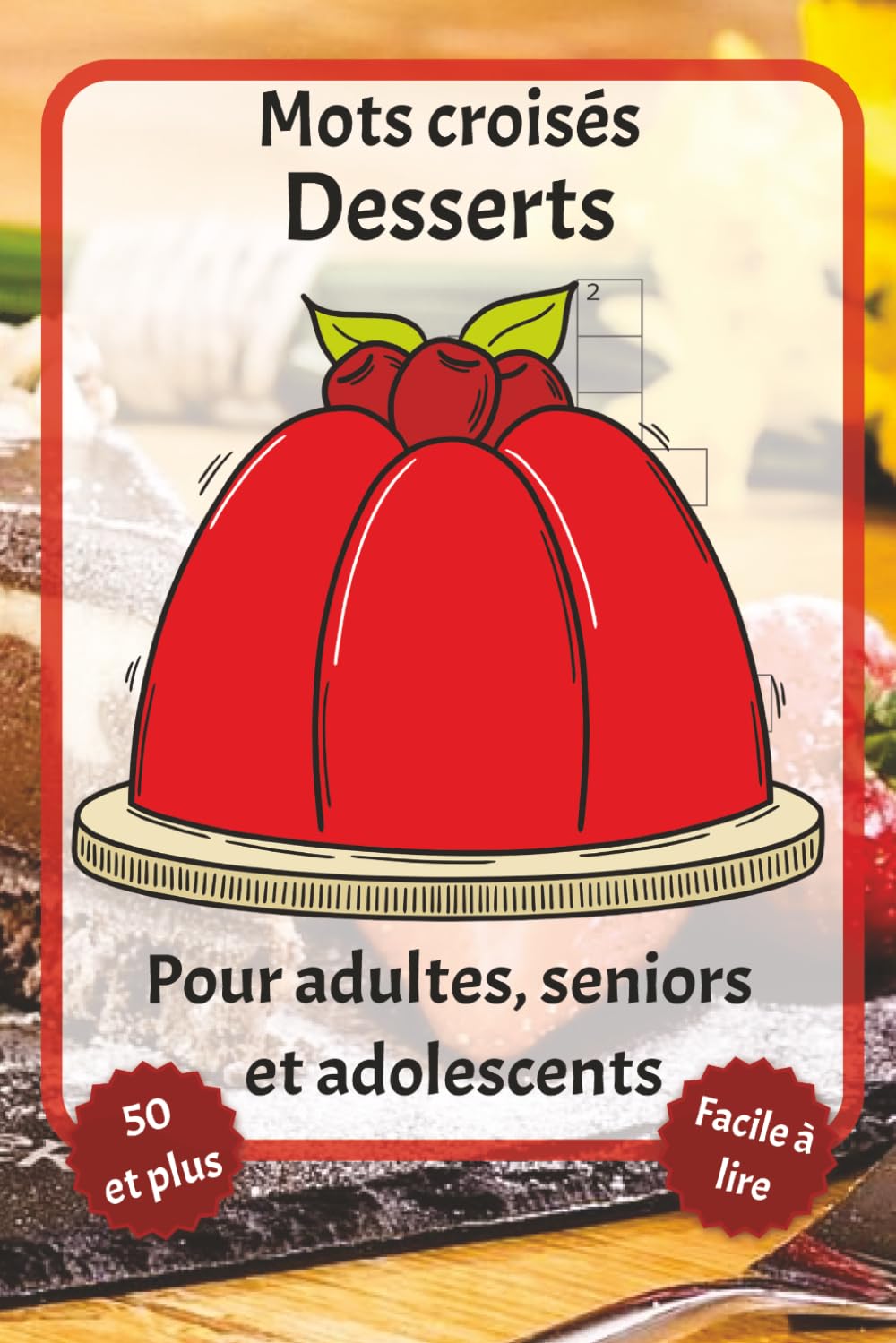 Mots croisés Desserts: Mots croisés en gros caractères – Avec Desserts, Traiter, Friandises et plus encore | 6 x 9 pouces, 120 pages | Plus de 50... les fêtes et la détente. (French Edition) baixar o livro de graça