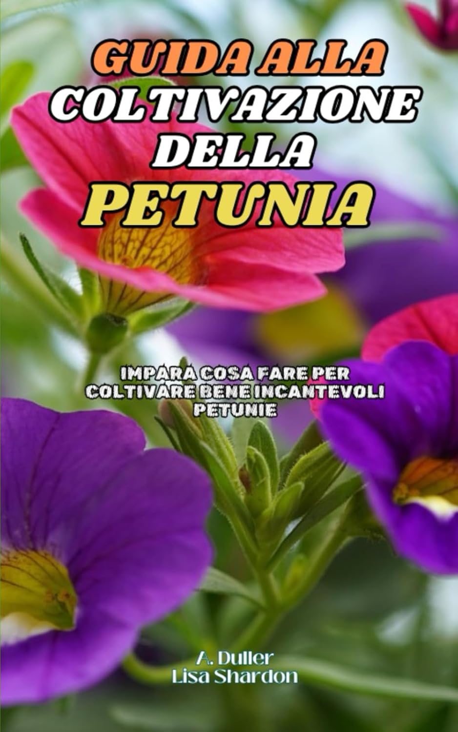 ler totalmente Guida alla Coltivazione della Petunia: Impara cosa fare per coltivare bene incantevoli Petunie