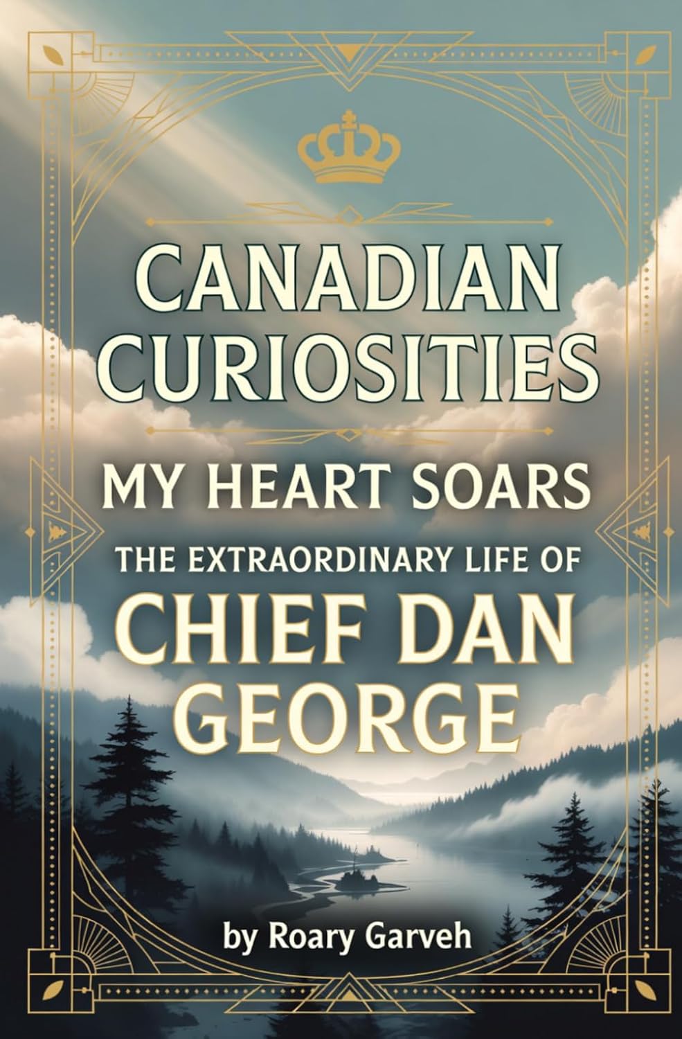 ler totalmente CANADIAN CURIOSITIES: My Heart Soars: The Extraordinary Life of Chief Dan George (Canadian Curiosities Series | 50 True Stories of Extraordinary Canadians | Roary Garveh)
