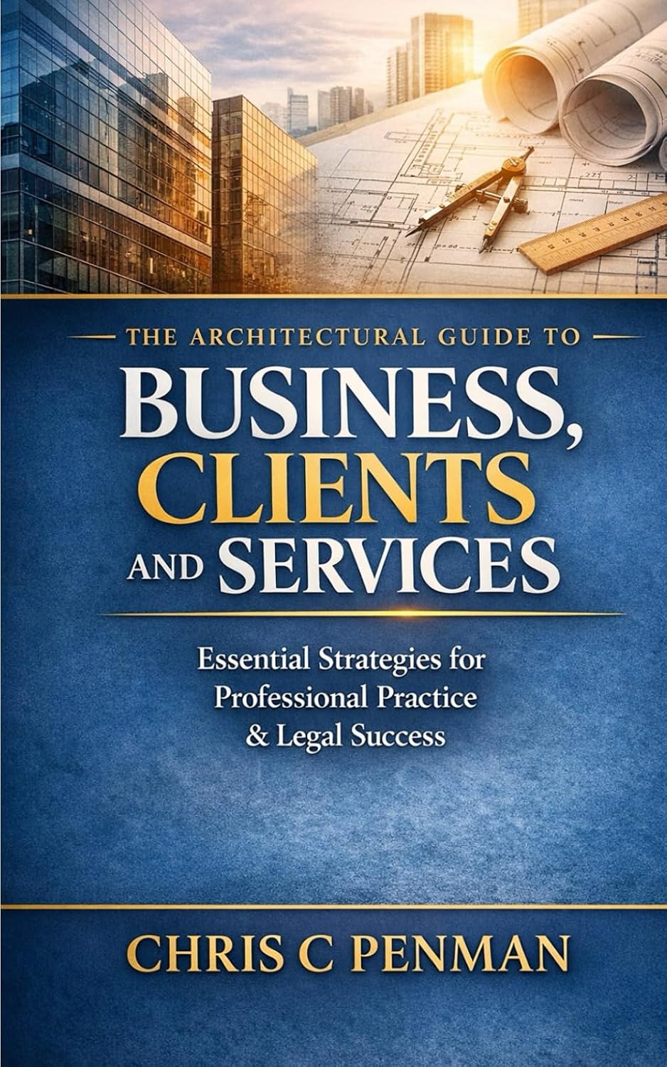 The Architectural guide to Business, Clients and Services: Blueprint to Business Mastery: Simplify Compliance, Elevate Practice, Dominate Your Market baixar o livro de graça