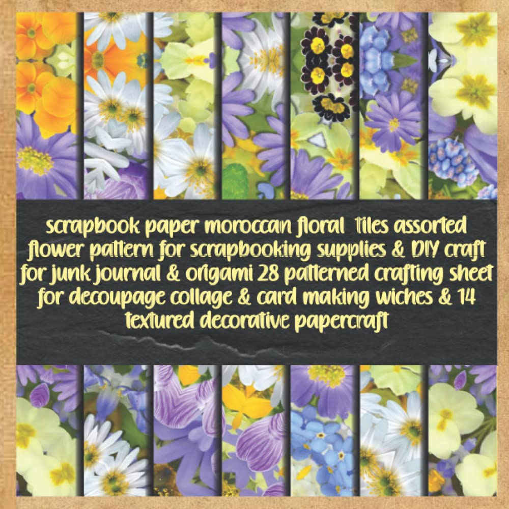 scrapbook paper moroccan floral tiles assorted flower pattern for scrapbooking supplies & DIY craft for junk journal & origami 28 patterned crafting... wiches & 14 textured decorative papercraft baixar o livro de graça