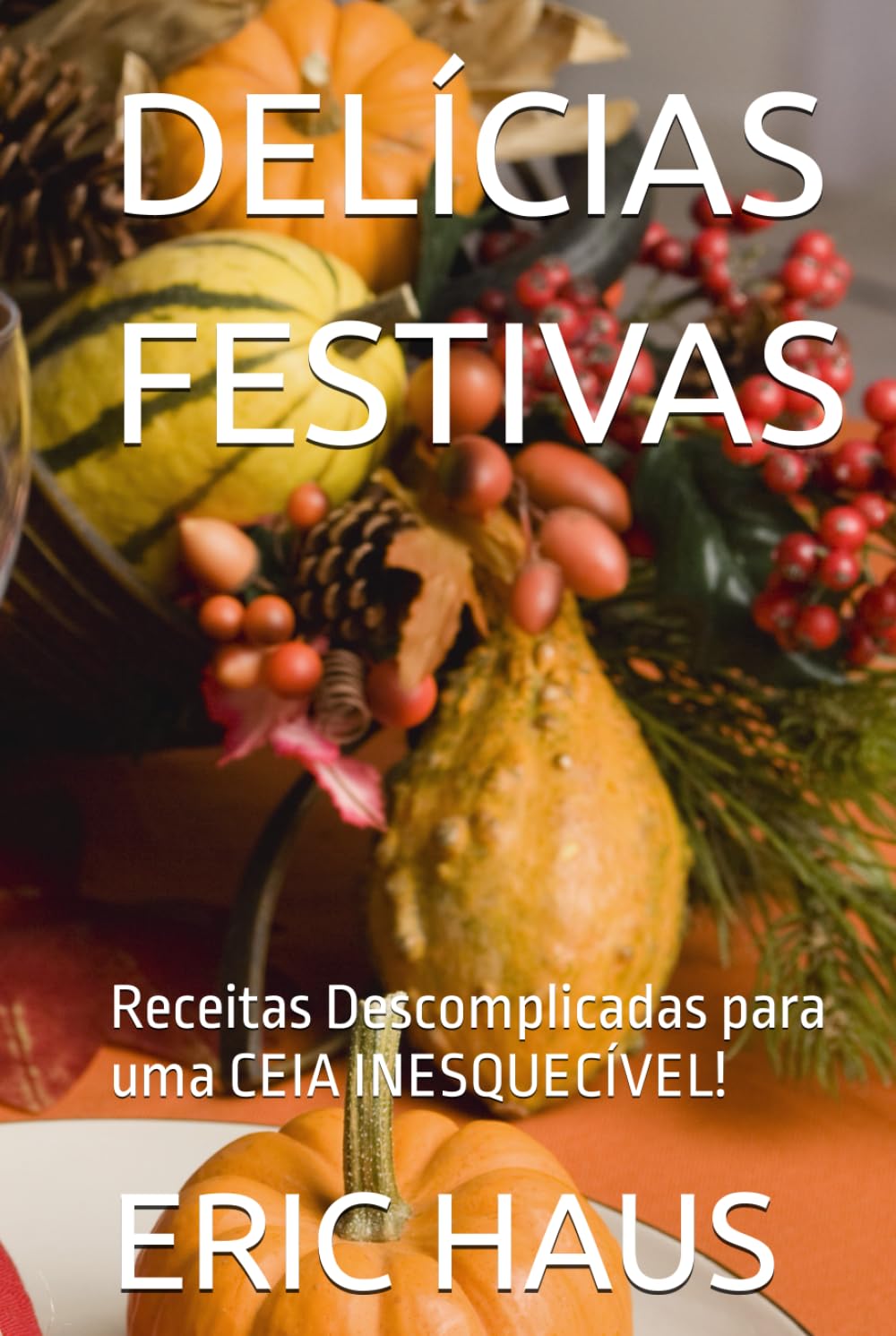 ler totalmente DELÍCIAS FESTIVAS: Receitas Descomplicadas para uma CEIA INESQUECÍVEL! (Portuguese Edition)