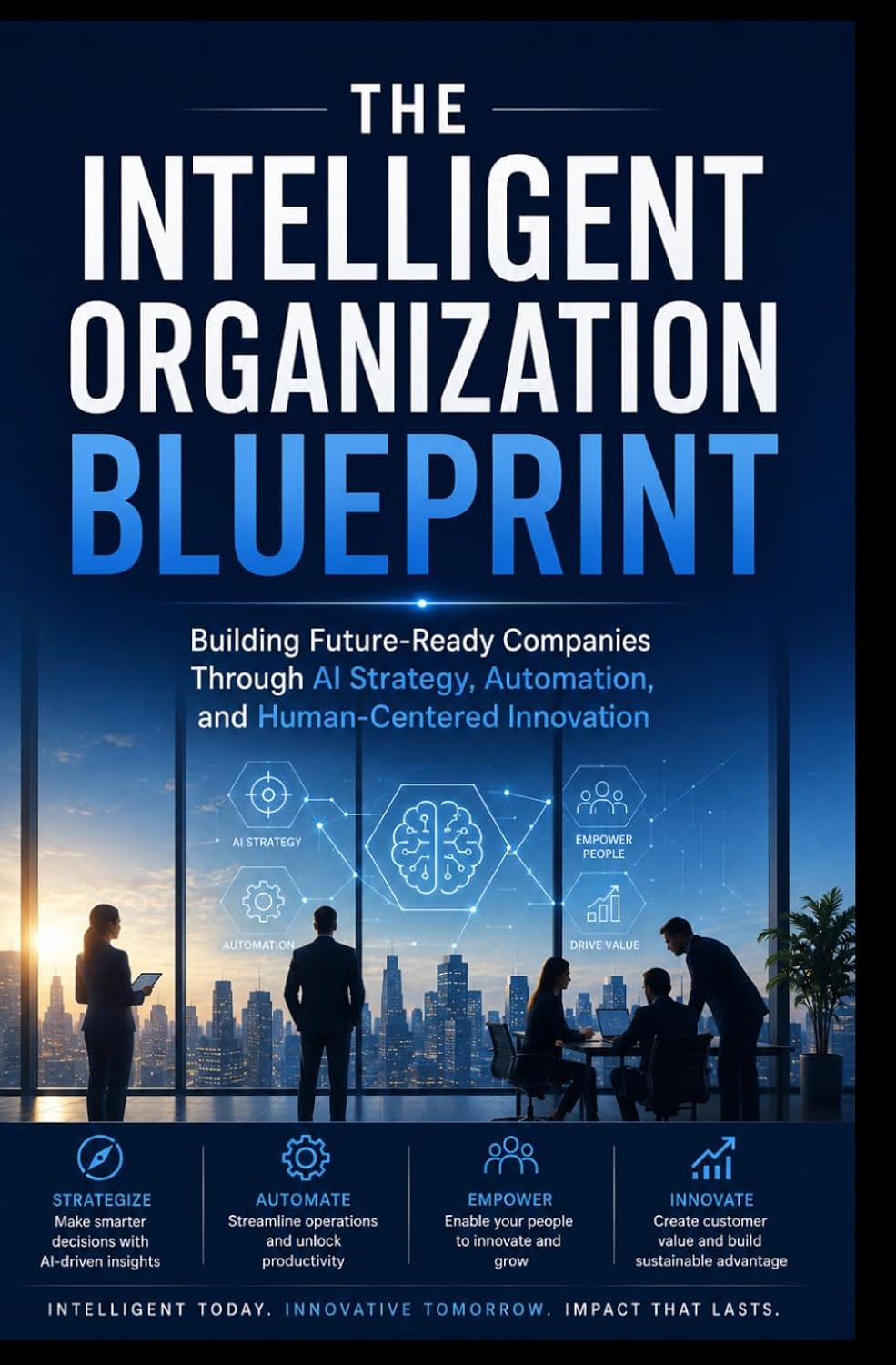 capítulo por capítulo baixar THE INTELLIGENT ORGANIZATION BLUEPRINT: Building Future-Ready Companies Through AI Strategy, Automation, and Human-Centered Innovation