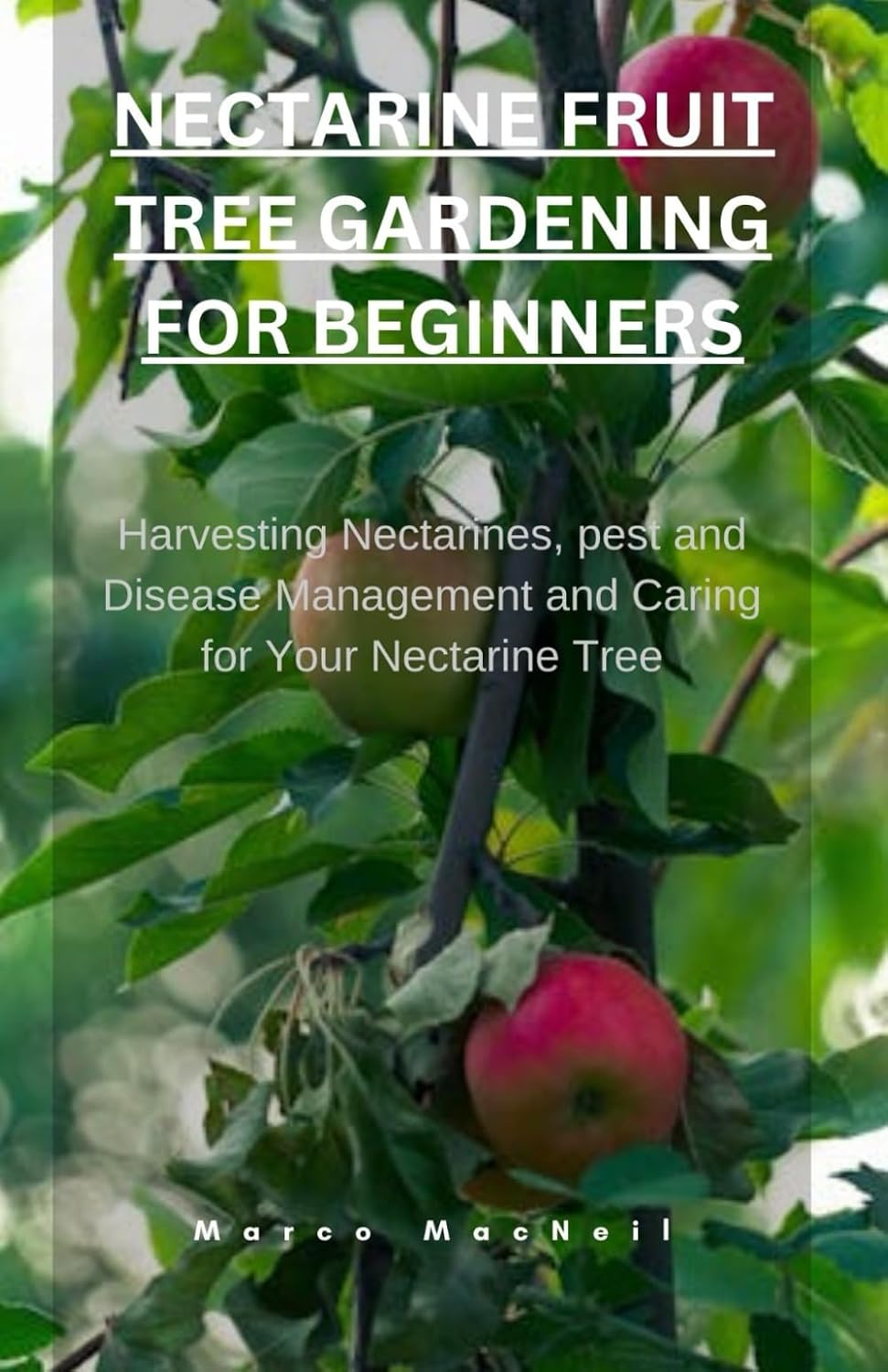 NECTARINE FRUIT TREE GARDENING FOR BEGINNERS: Harvesting Nectarines, pest and Disease Management and Caring for Your Nectarine Tree baixar livro de graça