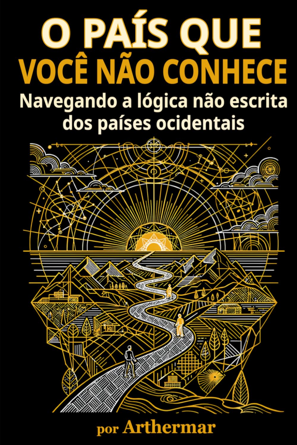O PAÍS QUE VOCÊ NÃO CONHECE: Navegando a lógica não escrita dos países Ocidentais (Portuguese Edition) baixar o livro de graça