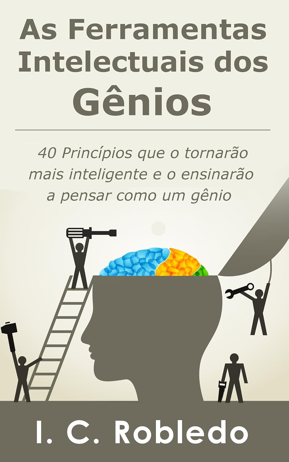 As Ferramentas Intelectuais dos Gênios: 40 Princípios que o tornarão mais inteligente e o ensinarão a pensar como um gênio (Domine Sua Mente, Transforme Sua Vida) baixar livro de graça