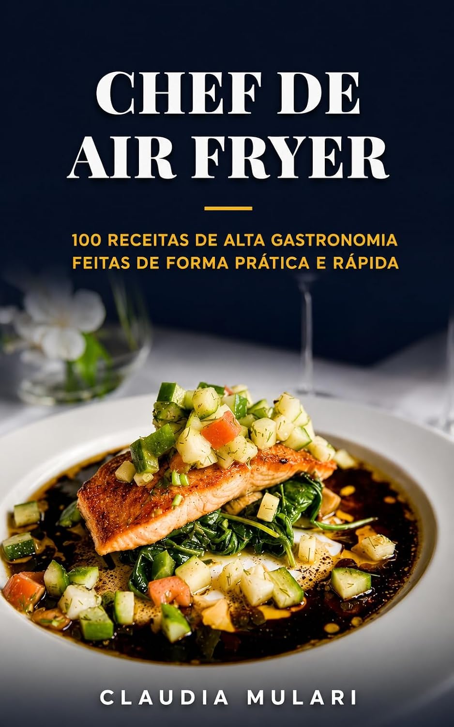 capítulo por capítulo baixar CHEF DE AIR FRYER: 100 Receitas de Alta Gastronomia Feitas de Forma Prática e Rápida