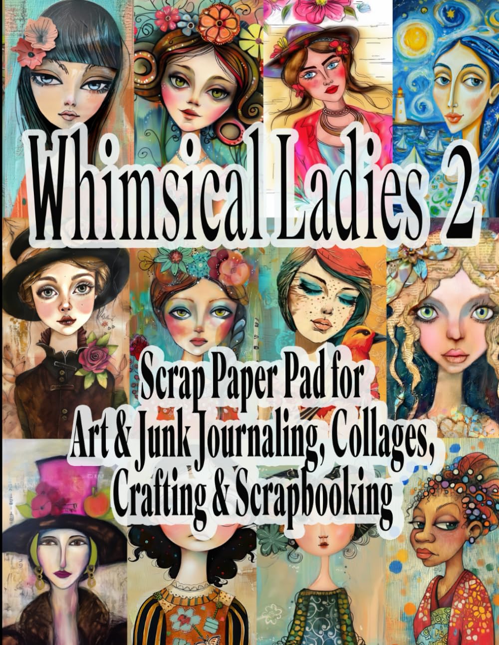 Whimsical Ladies #2 Scrap Paper Pad for Art Journaling, Crafting & Scrapbooking: Junk Journal Primitive and Folk Art Inspired Ephemera baixar livro de graça