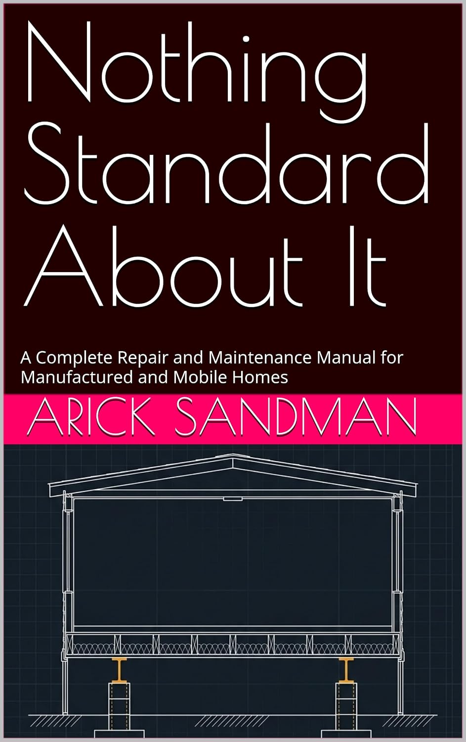 Nothing Standard About It: A Complete Repair and Maintenance Manual for Manufactured and Mobile Homes (English Edition) baixar o livro de graça
