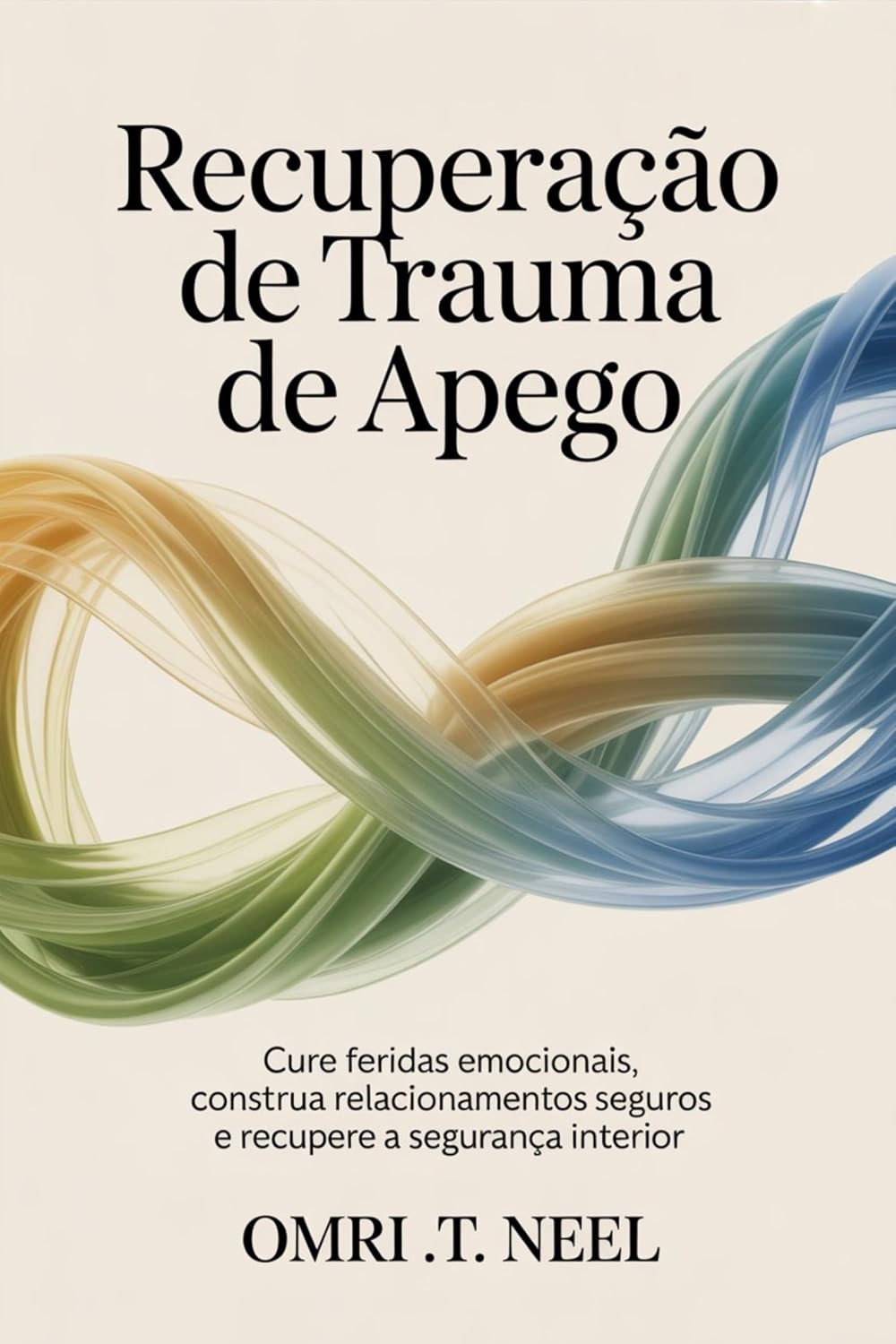Recuperação de Trauma de Apego: Cure feridas emocionais, construa relacionamentos seguros e recupere a segurança interior baixar o livro de graça