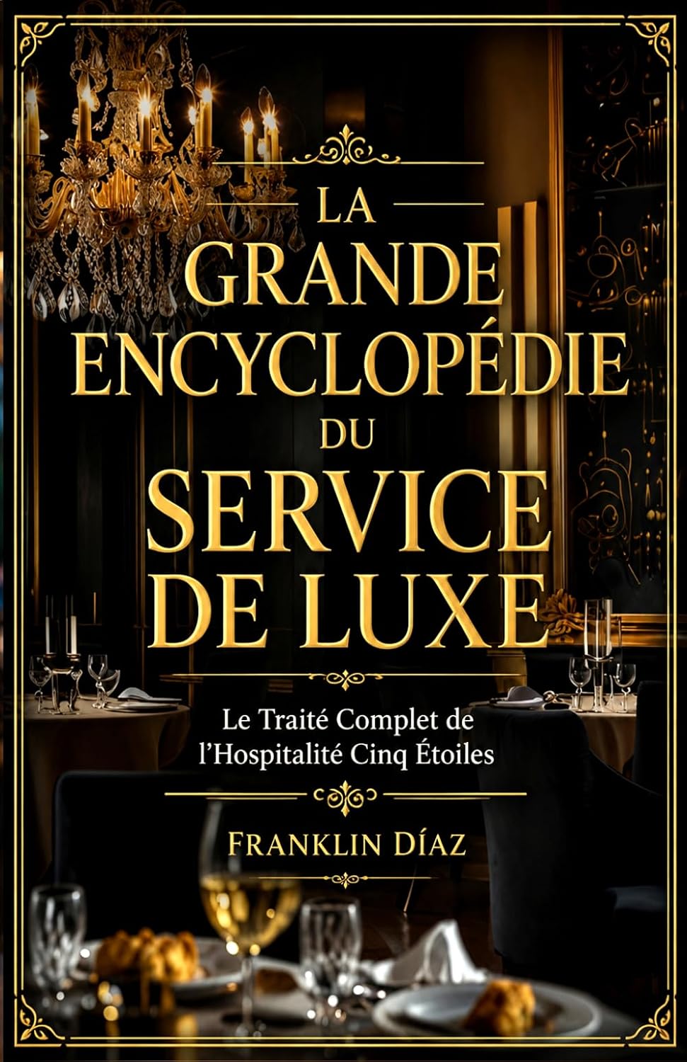 capítulo por capítulo baixar La Grande Encyclopédie du Service de Luxe: Le Traité Complet de l'Hospitalité Cinq Étoiles (French Edition)