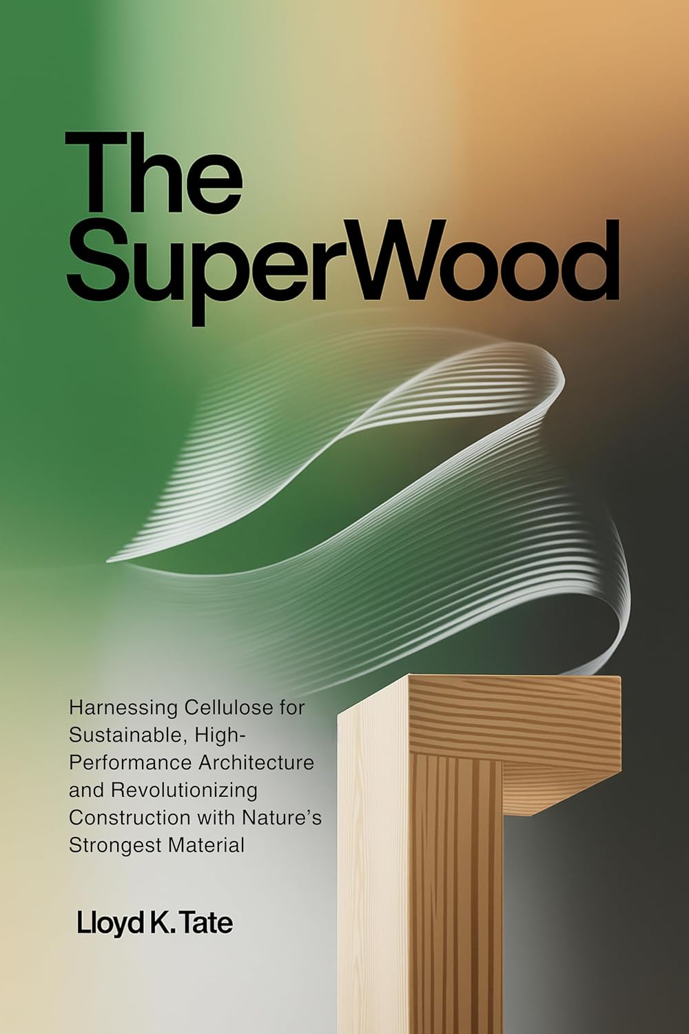 capítulo por capítulo baixar The SuperWood: Harnessing Cellulose for Sustainable, High-Performance Architecture and Revolutionizing Construction with Nature’s Strongest Material (English Edition)