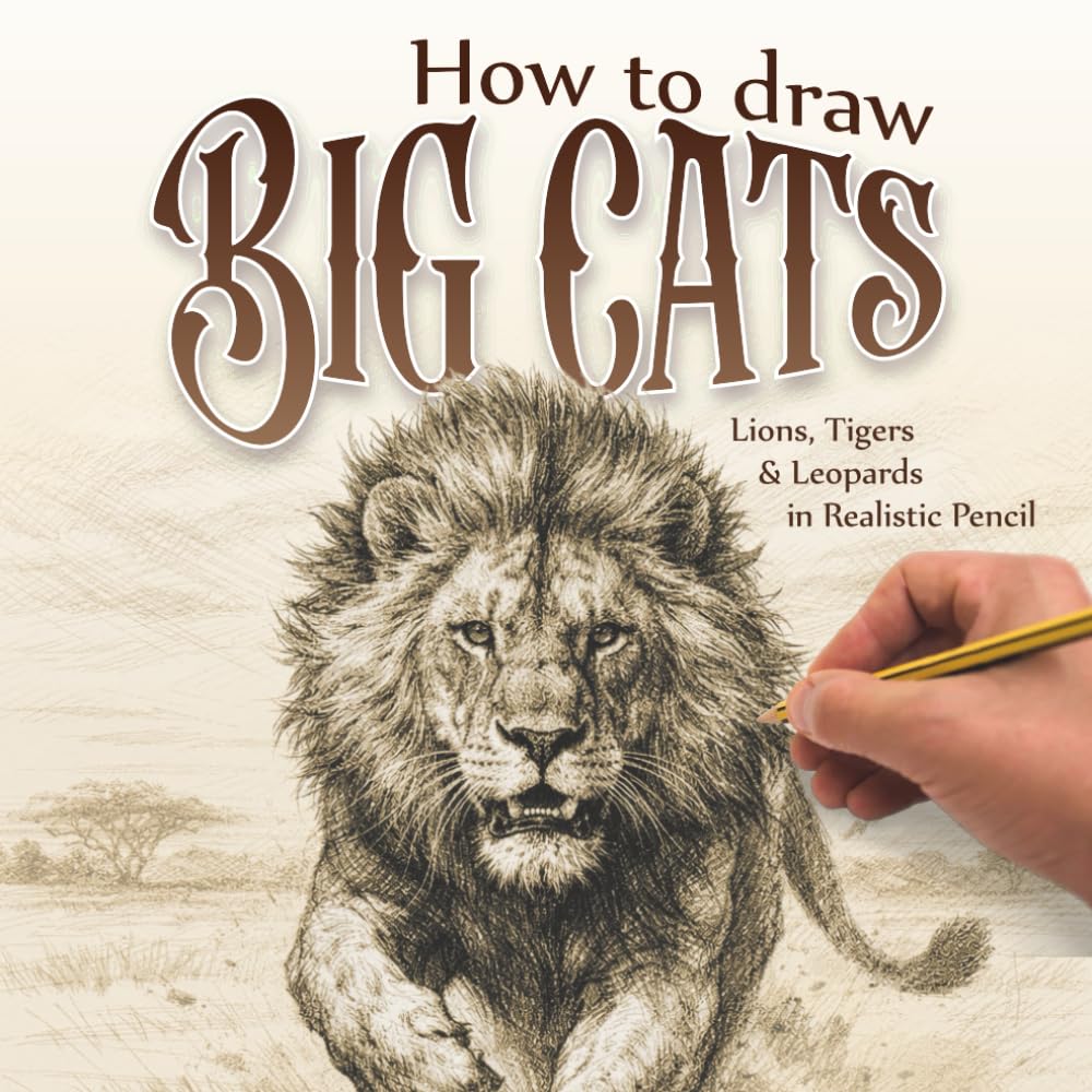 ler totalmente How to Draw Big Cats: Lions, Tigers & Leopards in Realistic Pencil