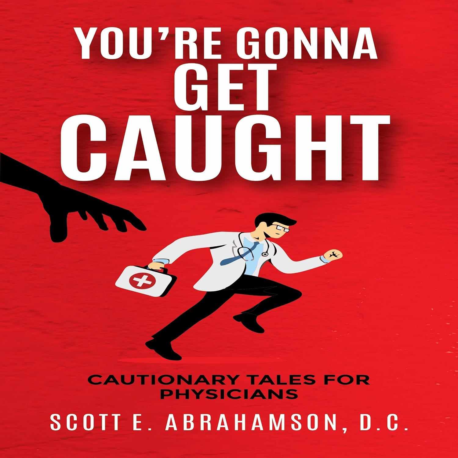 ler totalmente You're Gonna Get Caught: Cautionary Tales for Physicians