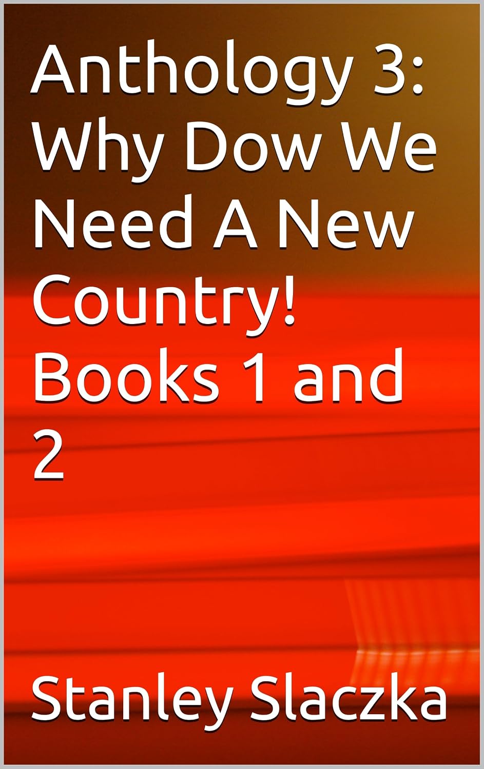 Anthology 3: Why Dow We Need A New Country! Books 1 and 2 (English Edition) baixar livro de graça