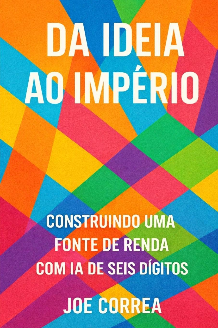 ler totalmente Da Ideia ao Império: Transforme seu trabalho paralelo com IA em um negócio digital global, sem investidores ou funcionários: 10
