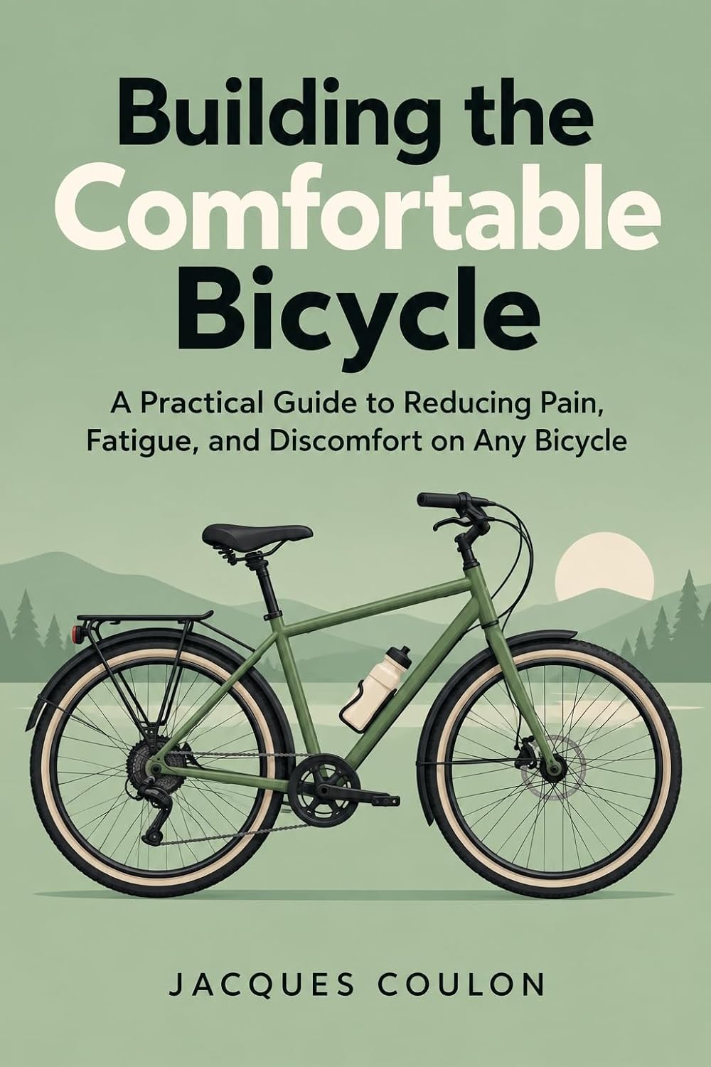 ler totalmente Building The Comfortable Bicycle: A Practical Guide to Reducing Pain, Fatigue, and Discomfort on Any Bicycle (The Practical Cyclist Series) (English Edition)